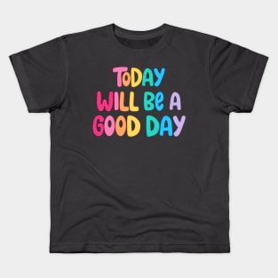 today will be a good day Kids T-Shirt